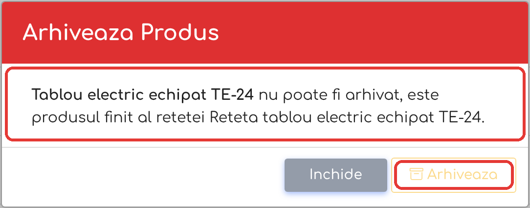 Produsul finit al unei rețete nu poate fi arhivat: fereastra afișează motivul, iar butonul Arhiveaza este inactiv
